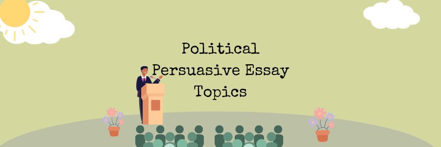 political topics for persuasive essays